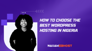 how to choose the Best WordPress Hosting in Nigeria